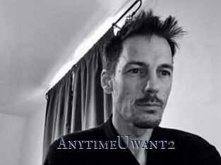 AnytimeUwant2