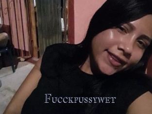 Fucckpussywet