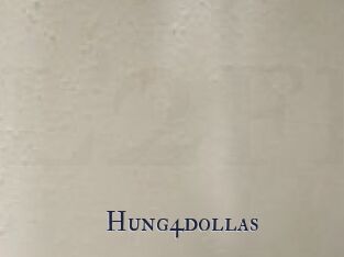 Hung4dollas