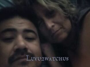 Luvu2watchus