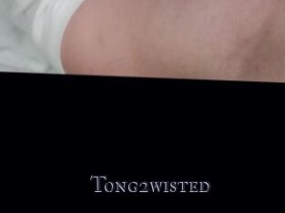 Tong2wisted