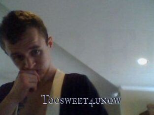 Toosweet4unow